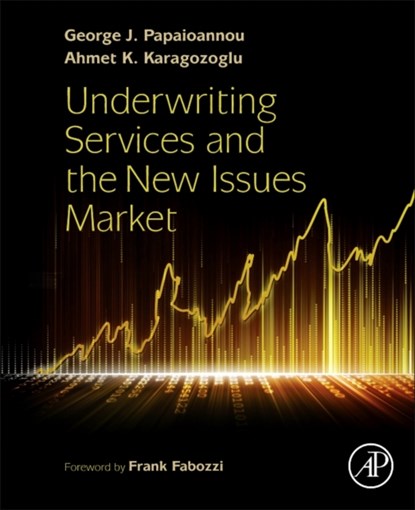 Underwriting Services and the New Issues Market, GEORGE J. (DISTINGUISHED PROFESSOR EMERITUS (FINANCE) AND ADJUNCT PROFESSOR,  Hofstra University, Hempstead, NY, USA) Papaioannou ; Ahmet K. (C. V. Starr Distinguished Professor of Finance and Investment Banking, Hofstra University, Hempstead, NY, USA) Karagozoglu - Gebonden - 9780128032824