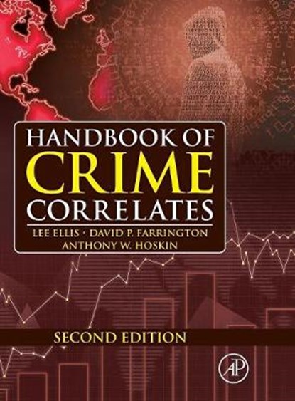 Handbook of Crime Correlates, LEE (CONSULTING RESEARCH AUTHOR,  California, USA) Ellis ; David P. (Cambridge University, Institute of Criminology, Cambridge UK) Farrington ; Anthony W. (Associate Professor of Criminology, Department of Sociology, Social Work, and Criminology, Idaho State University, Pocatello, ID, USA) Hoskin - Gebonden - 9780128044179