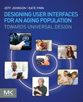 Designing User Interfaces for an Aging Population | Johnson, Jeff (president and Principal Consultant, Ui Wizards, Inc.) ; Finn, Kate (co-founder and Ceo, Wiser Usability, Inc.) | 