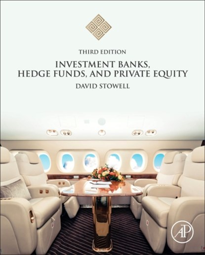 Investment Banks, Hedge Funds, and Private Equity, DAVID P. (PROFESSOR OF FINANCE,  Kellogg School of Management, Northwestern University, Evanston, IL, USA) Stowell - Gebonden - 9780128047231