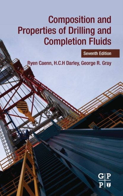 Composition and Properties of Drilling and Completion Fluids, RYEN (INDEPENDENT CONSULTANT,  Laguna Beach, California, USA) Caenn ; HCH (Consultant, UK) Darley ; George R. (Drilling Fluids Technologist, NL Bariod, USA) Gray - Gebonden - 9780128047514