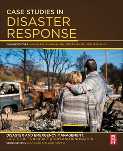 Case Studies in Disaster Response, Shirley (Program Coordinator & Lecturer for the Emergency Services Administration Master of Science Program at California State University Feldmann-Jensen ; Steven J. (Emergency Services Leadership and Globalized Disaster Risk Management Expert) Jensen ; Jean (Professor Emerita and Director for Cent - Paperback - 9780128095263