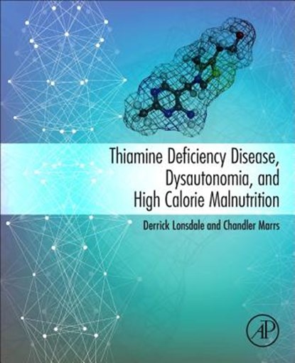 Thiamine Deficiency Disease, Dysautonomia, and High Calorie Malnutrition, DERRICK (PEDIATRICS,  Cleveland Clinic, Cleveland, Ohio, USA) Lonsdale ; Chandler (Founder, Hormones Matter, Henderson, Nevada, USA) Marrs - Paperback - 9780128103876