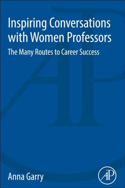 Inspiring Conversations with Women Professors, GARRY,  Anna (Outreach Officer, Department of Physics, ETH Zurich, Zurich, Switzerland) - Paperback - 9780128123461