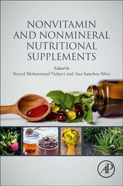 Nonvitamin and Nonmineral Nutritional Supplements, SEYED MOHAMMAD (BAQIYATALLAH UNIVERSITY OF MEDICAL SCIENCES,  Tehran, Iran) Nabavi ; Ana, PhD (National Institute of Agrarian and Veterinary Research (INIAV, I.P.) and Center for Study in Animal Science (CECA), Porto, Portugal) Sanches Silva - Paperback - 9780128124918