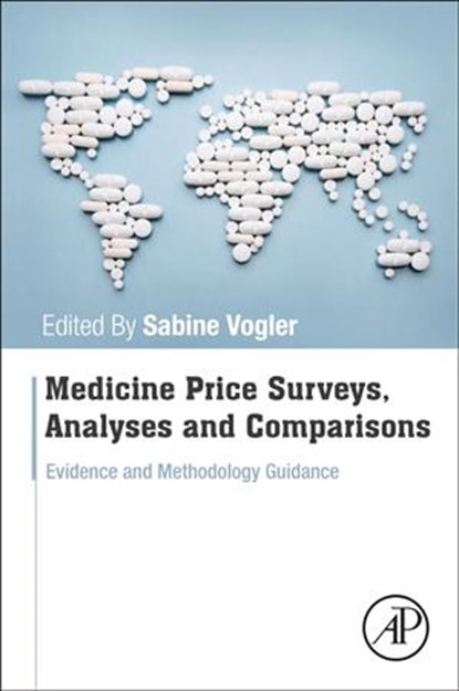 Medicine Price Surveys, Analyses and Comparisons, SABINE (AUSTRIAN PUBLIC HEALTH INSTITUTE,  WHO Collaborating Centre for Pharmaceutical Pricing and Reimbursement Policies) Vogler - Paperback - 9780128131664