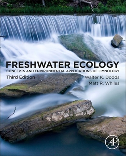 Freshwater Ecology, WALTER K. (DIVISION OF BIOLOGY,  Kansas State University) Dodds ; Matt R. (Soil and Water Sciences Department, University of Florida, Gainesville, FL) Whiles - Paperback - 9780128132555