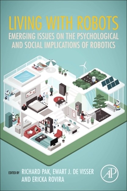Living with Robots, Richard (Associate Professor Pak ; Ewart J. (Warfighter Effectiveness Research Center (WERC) de Visser ; Ericka (Department of Behavioral Sciences and Leadership Rovira - Paperback - 9780128153673