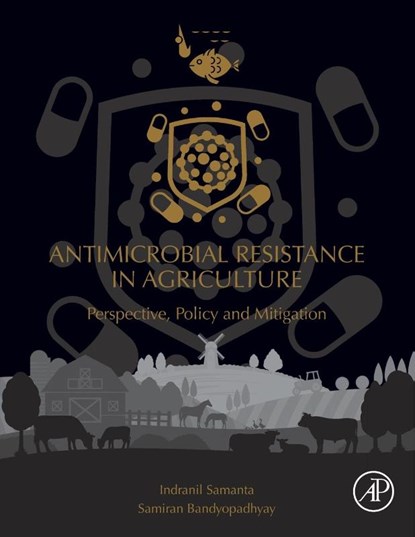 Antimicrobial Resistance in Agriculture, Indranil (Associate Professor and Head of Veterinary Microbiology Department at the West Bengal University of Animal and Fishery Sciences Samanta ; Samiran (Principal Scientist at ICAR-Indian Veterinary Research Institute Bandyopadhyay - Paperback - 9780128157701