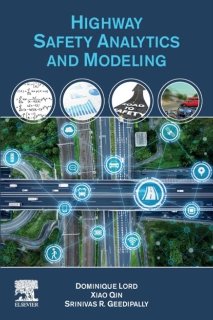 Highway Safety Analytics and Modeling, Dominique (Zachry Department of Civil and Environmental Engineering Lord ; Xiao (University of Wisconsin-Milwaukee Qin ; Srinivas R. (Texas A&M Transportation Institute Geedipally - Paperback - 9780128168189