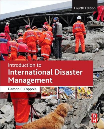 Introduction to International Disaster Management, DAMON (FOUNDER OF SHORELINE RISK LLC AND A PARTNER WITH BULLOCK & HADDOW LLC,  Damon Coppola, CT, USA) Coppola - Paperback - 9780128173688