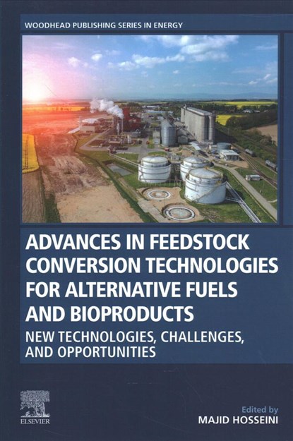 Advances in Feedstock Conversion Technologies for Alternative Fuels and Bioproducts, MAJID (MANUFACTURING AND INDUSTRIAL ENGINEERING DEPARTMENT,  College of Engineering and Computer Science, The University of Texas-Rio Grande Valley, TX, USA) Hosseini - Paperback - 9780128179376