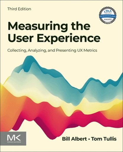 Measuring the User Experience, BILL (DIRECTOR,  Design and Usability Center, Bentley University, USA) Albert ; Tom (Senior Vice President of User Experience, Fidelity Investments, USA) Tullis - Paperback - 9780128180808