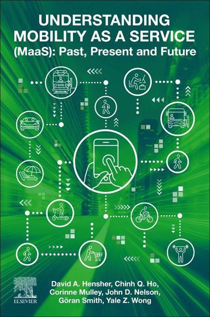 Understanding Mobility as a Service (MaaS), David A. (Institute of Transport and Logistics Studies Hensher ; Corinne (Institute of Transport and Logistics Studies Mulley ; Chinh (Institute of Transport and Logistics Studies Ho ; Yale (Institute of Transport and Logistics Studies Wong - Paperback - 9780128200445