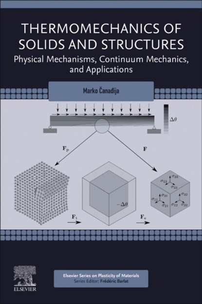 Thermomechanics of Solids and Structures, MARKO (PROFESSOR,  University of Rijeka Udine, Croatia.) Canadija - Paperback - 9780128201213