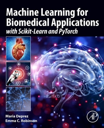 Machine Learning for Biomedical Applications, Maria (Senior Lecturer in Medical Imaging Deprez ; Emma C. (Senior Lecturer Robinson - Paperback - 9780128229040