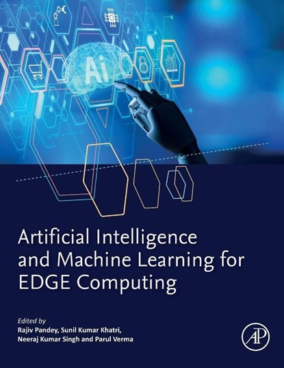 Artificial Intelligence and Machine Learning for EDGE Computing, Rajiv Pandey ; Sunil Kumar (Researcher Khatri ; Neeraj Kumar Singh - Paperback - 9780128240540