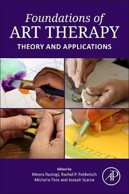 Foundations of Art Therapy, Meera Rastogi ; Rachel P. (University of Indianapolis Feldwisch ; Michelle (Lesley University Pate - Paperback - 9780128243084