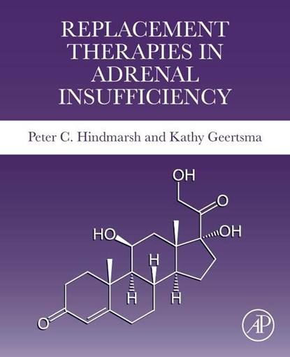 Replacement Therapies in Adrenal Insufficiency, Peter C Hindmarsh ; Kathy Geertsma - Paperback - 9780128245484