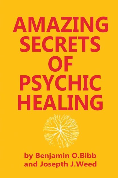Amazing Secrets of Psychic Healing, Bibb Benjamin O. Bibb ; Weed Joseph J. Weed - Paperback - 9780130237620