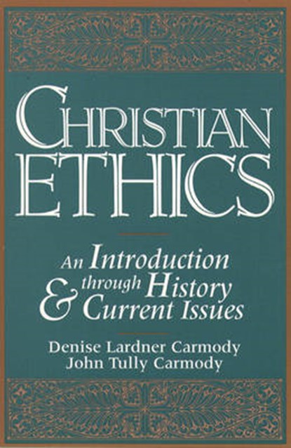 Christian Ethics, Denise Lardner Carmody ; John Tully Carmody - Paperback - 9780131315334