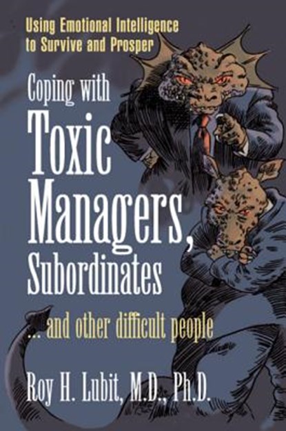 Coping with Toxic Managers, Subordinates ... and Other Difficult People, Roy Lubit - Paperback - 9780131409958