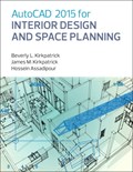 AutoCAD 2015 for Interior Design and Space Planning | Kirkpatrick, Beverly, Bfa, Ncidq, Adjunct Faculty ; Kirkpatrick, James ; Assadipour, Hossein | 