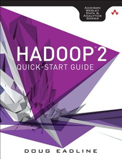 Hadoop 2 Quick-Start Guide, EADLINE,  Douglas - Paperback - 9780134049946