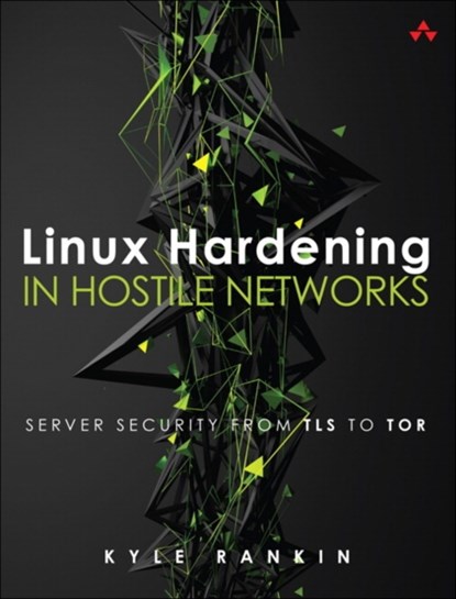 Linux Hardening in Hostile Networks, Kyle Rankin - Paperback - 9780134173269