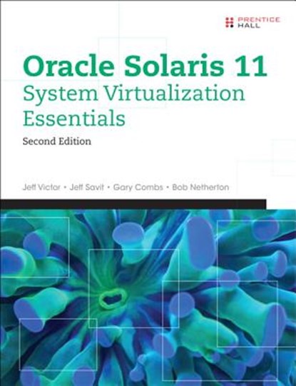 Oracle Solaris 11 System Virtualization Essentials, VICTOR,  Jeff ; Savit, Jeff ; Combs, Gary ; Netherton, Bob - Paperback - 9780134310879
