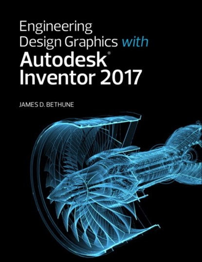 Engineering Design Graphics with Autodesk Inventor 2017, James Bethune - Paperback - 9780134506975