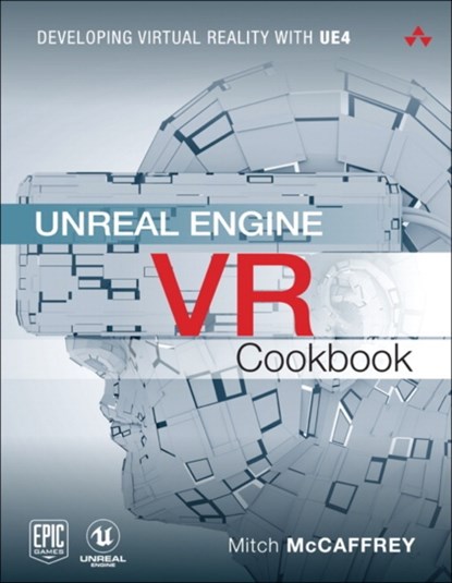 Unreal Engine VR Cookbook, Mitch McCaffrey - Paperback - 9780134649177