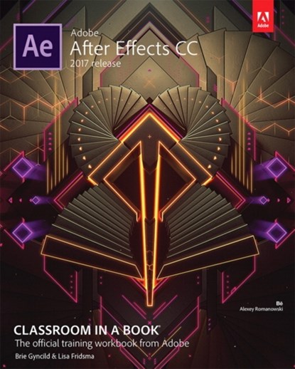 Adobe After Effects CC Classroom in a Book (2017 release), Lisa Fridsma ; Brie Gyncild - Paperback - 9780134665320
