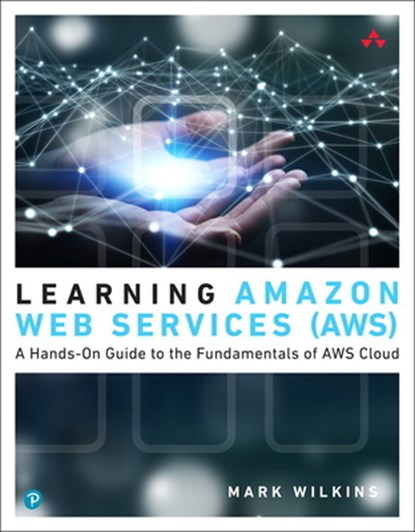 Learning Amazon Web Services (AWS), Mark Wilkins - Paperback - 9780135298343