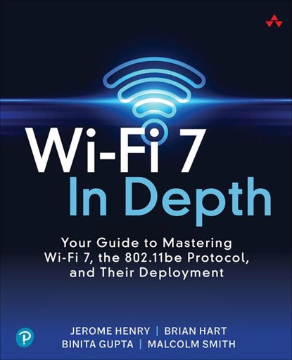 Wi-Fi 7 In Depth, Jerome Henry ; Brian Hart ; Binita Gupta ; Malcolm Smith - Paperback - 9780135323618