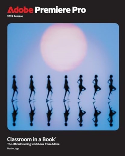 Adobe Premiere Pro Classroom in a Book 2025 Release, Maxim Jago - Paperback - 9780135382837