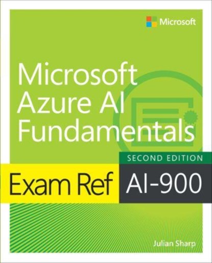 Exam Ref AI-900 Microsoft Azure AI Fundamentals, Julian Sharp ; Francesco Esposito ; Stefano Costanzo ; Joseph D'Antoni - Paperback - 9780135417133