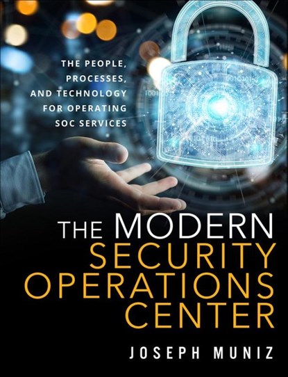 The Modern Security Operations Center, Joseph Muniz - Paperback - 9780135619858