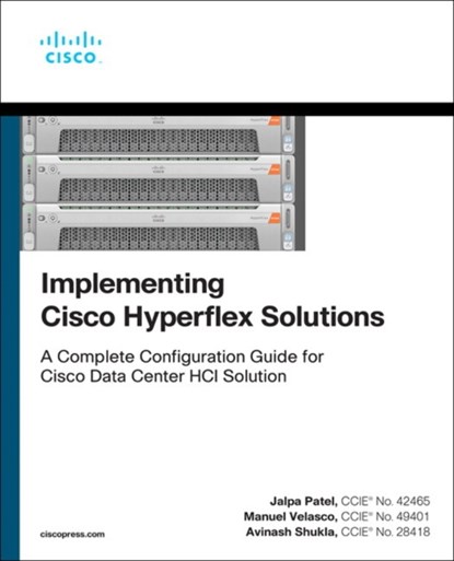 Implementing Cisco HyperFlex Solutions, Jalpa Patel ; Manuel Velasco ; Avinash Shukla - Paperback - 9780136601913
