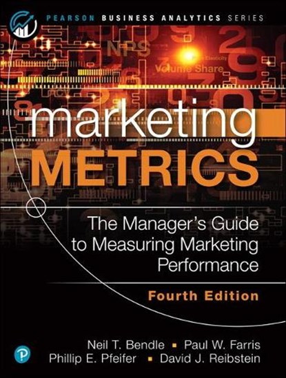 Marketing Metrics, Neil Bendle ; Paul Farris ; Phillip Pfeifer ; David Reibstein - Paperback - 9780136717133