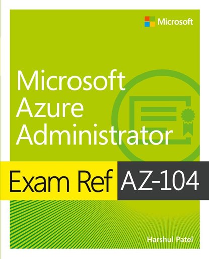 Exam Ref AZ-104 Microsoft Azure Administrator, Harshul Patel ; Michael Washam ; Jonathan Tuliani ; Scott Hoag - Paperback - 9780136805380