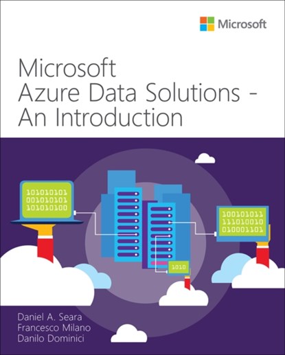 Microsoft Azure Data Solutions - An Introduction, Daniel Seara ; Francesco Milano ; Danilo Dominici - Paperback - 9780137252503