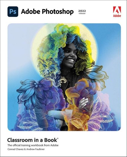 Adobe Photoshop Classroom in a Book (2022 release), Conrad Chavez ; Andrew Faulkner - Paperback - 9780137621101