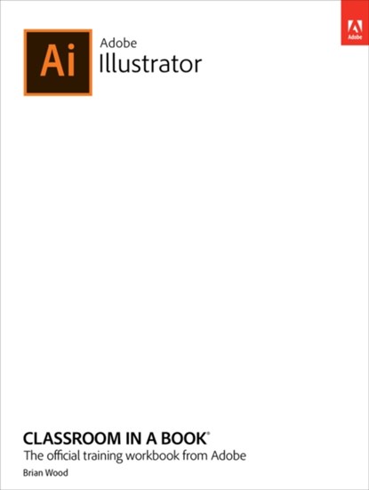 Adobe Illustrator Classroom in a Book (2022 release), Brian Wood - Paperback - 9780137622153