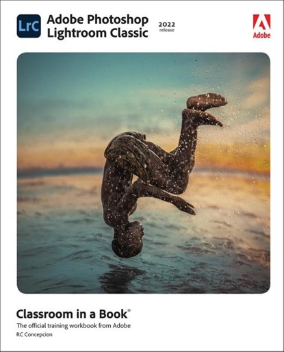 Adobe Photoshop Lightroom Classic Classroom in a Book (2022 release), Rafael Concepcion - Paperback - 9780137625154