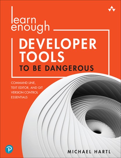 Learn Enough Developer Tools to Be Dangerous, Michael Hartl - Paperback - 9780137843459