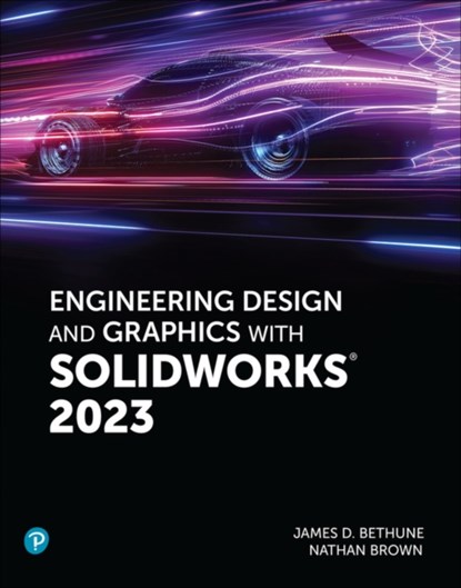 Engineering Design and Graphics with SolidWorks 2023, Jim Bethune ; Nathan Brown - Paperback - 9780137899524