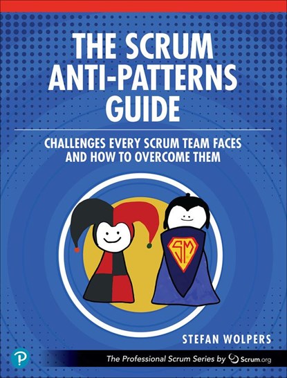 The Scrum Anti-Patterns Guide, Stefan Wolpers - Paperback - 9780137977963