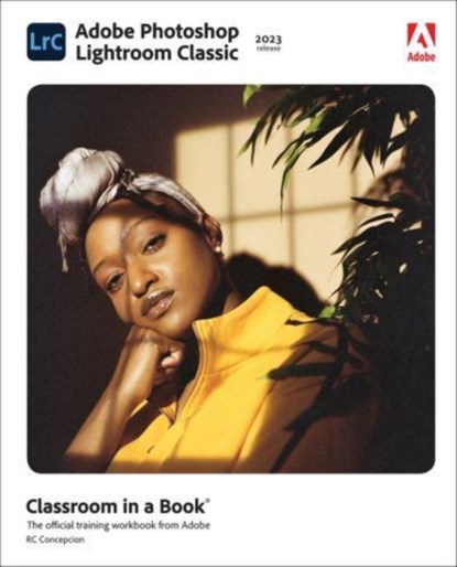 Adobe Photoshop Lightroom Classic Classroom in a Book (2023 release), Rafael Concepcion - Paperback - 9780137983605