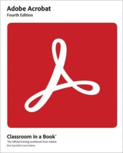 Adobe Acrobat Classroom in a Book, Lisa Fridsma ; Brie Gyncild - Paperback - 9780137983636